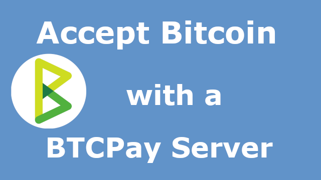 Accept Bitcoin with a BTCPay Server