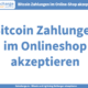 Bitcoin Zahlungen im Online Shop akzeptieren