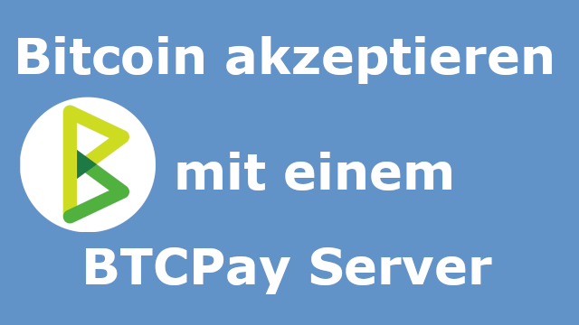 Bitcoin akzeptieren mit einem BTCPay Server