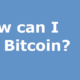 How can I buy Bitcoin?