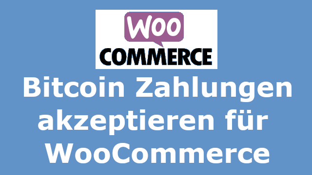 Bitcoin akzeptieren für WooCommerce