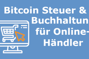 Bitcoin Steuer & Buchhaltung für Onlinehändler