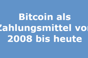 Bitcoin als Zahlungsmittel von 2008 bis heute