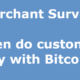 Merchant survey: When do customers pay with Bitcoin?